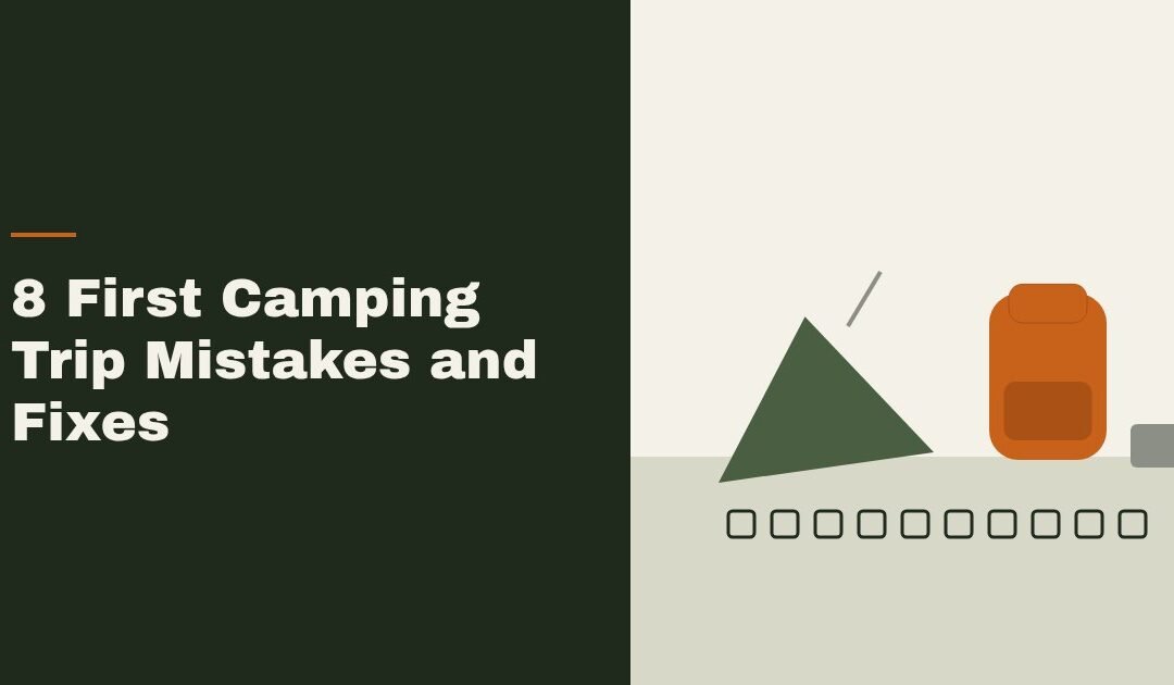 8 First Camping Trip Mistakes and How to Fix Each One